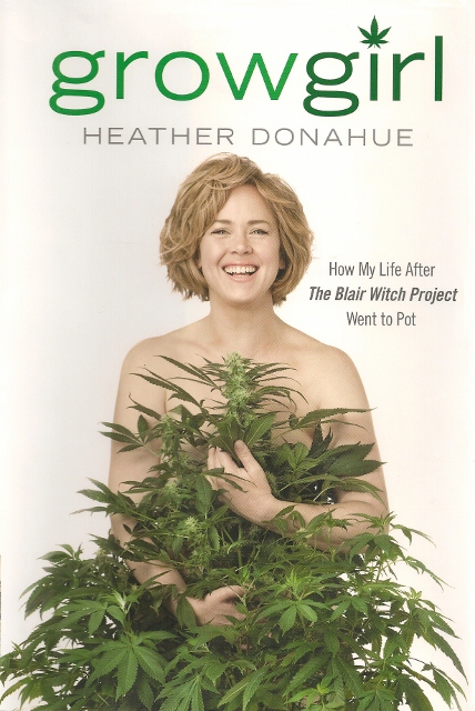Heather Donahue's book jacket Grow Girl: How My LIfe After "The Blair Witch Project Went to Pot"